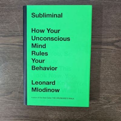  Subliminal: How Your Unconscious Mind Rules Your Behavior - A Journey Through the Labyrinthine Depths of Hidden Influences